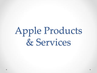 Apple Products
& Services
 