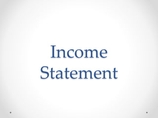 Income
Statement
 