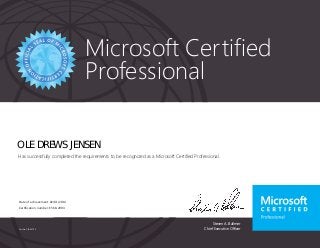 Steven A. Ballmer
Chief Executive Officer
Microsoft Certified
Professional
Part No. X18-83700
OLE DREWS JENSEN
Has successfully completed the requirements to be recognized as a Microsoft Certified Professional.
Date of achievement: 02/01/2014
Certification number: E568-2094
 