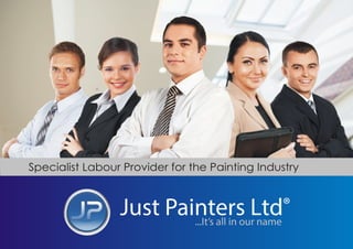 Just Painters Ltd...It’s all in our name
®
Specialist Labour Provider for the Painting Industry
 