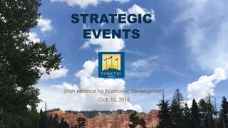 STRATEGIC
EVENTS
Utah Alliance for Economic Development
Oct. 15, 2015
 