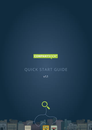 COMPANYBOOK QUICK START GUIDE WWW.COMPANYBOOKNETWORKING.COM PAGE 1
QUICK START GUIDE
v1.1
 
