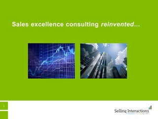 1
Sales excellence consulting reinvented…
 