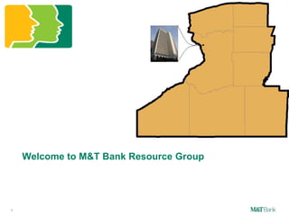 1
Welcome to M&T Bank Resource Group
 
