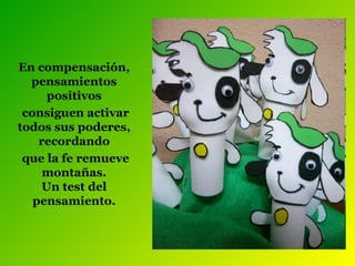 En compensación, pensamientos positivos consiguen activar todos sus poderes, recordando que la fe remueve montañas. Un test del pensamiento. 