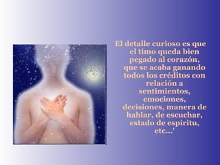El detalle curioso es que el timo queda bien pegado al corazón, que se acaba ganando todos los créditos con relación a sentimientos, emociones, decisiones, manera de hablar, de escuchar, estado de espíritu, etc...' 