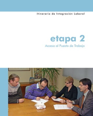 Itinerario de Integración Laboral
etapa 2
Acceso al Puesto de Trabajo
 