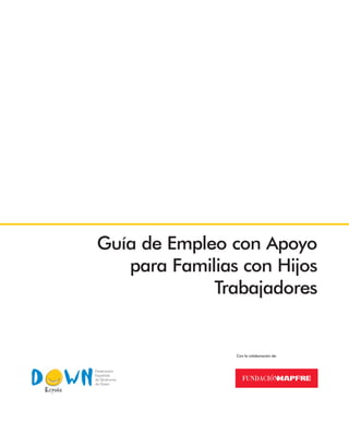 Guía de Empleo con Apoyo
para Familias con Hijos
Trabajadores
Con la colaboración de:
 
