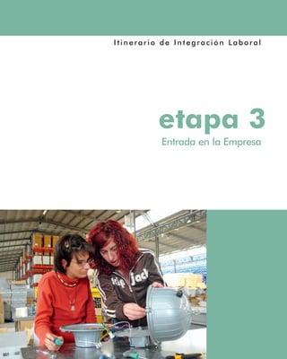 Itinerario de Integración Laboral
etapa 3
Entrada en la Empresa
 