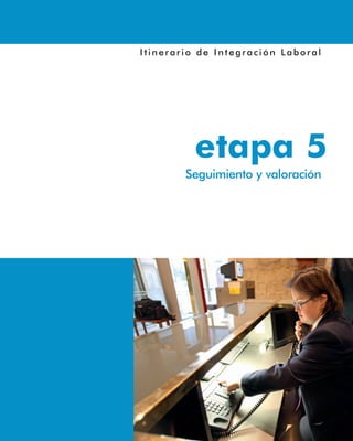 Itinerario de Integración Laboral
etapa 5
Seguimiento y valoración
 