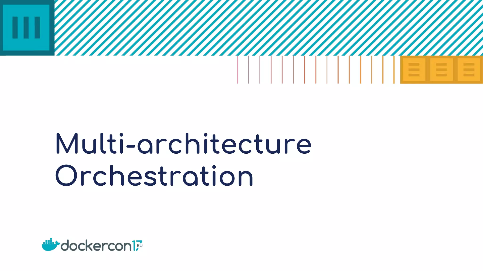 Multi-architecture
Orchestration
 