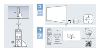 OK
philips.com/support
Hello!
Help | Hilfe
Aide | Guida
Ayuda
Pomoc
Yardım
Руководство
OKOK
4
5
 