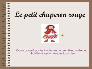 Le petit chaperon rouge



Conte adapté par les étudiantes de première année de
          Batxillerat; option Langue française
 