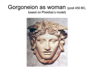Gorgoneion as woman  (post 450 BC, based on Pheidias’s model) 