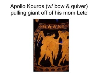 Apollo Kouros (w/ bow & quiver) pulling giant off of his mom Leto 