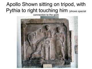 Apollo Shown sitting on tripod, with Pythia to right touching him  (shows special connection to the god) 