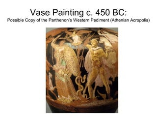 Vase Painting c. 450 BC: Possible Copy of the Parthenon’s Western Pediment (Athenian Acropolis) 