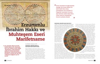 ERZURUMLU ‹BRAH‹M HAKKI VE
MUHTEﬁEM ESER‹ MAR‹FETNAME
Öyle ilim adamlar› ve öyle eserleri vard›r ki; bu ilim
adamlar› ve eserleri dünya ilim tarihinde derin izler b›ra-
k›r ve bu izler daha sonraki ilim adamlar› ve araﬂt›rmac›-
lara önemli bir rehber teﬂkil eder. Birçok ilim dal› ile
meﬂgul olmuﬂ olan 18. yüzy›l ilim adam› Erzurumlu ‹bra-
him Hakk› da ilim dünyas›nda derin izler b›rakm›ﬂ, yaz-
m›ﬂ oldu¤u “Marifetname” ile ilim dünyas›na müthiﬂ bir
katk›da bulunmuﬂtur. Marifetname, içinde birçok konuyu
bar›nd›ran ve birçok ﬂeye ›ﬂ›k tutan ansiklopedi niteli¤in-
de eﬂsiz bir eserdir. Bundan dolay› Erzurumlu ‹brahim
Hakk›’n›n hayat› ve yazm›ﬂ oldu¤u bu k›ymetli eser dikka-
te ﬂayan bir konudur.
Erol ATMACA / Kütüphaneci BDK
Erzurumlu
‹brahim Hakk› ve
Muhteﬂem Eseri
Marifetname
[‹nceleme]
ERZURUMLU ‹BRAH‹M HAKKI’NIN HAYATI
18 May›s 1703’te Erzurum, Hasankale’de dünyaya geldi.
Dedesi Dursun Mahmudo¤lu Molla Bekir olup, babas›
Derviﬂ Osman Haseni’dir. Annesi Hasankale’nin K›nd›¤›
köyünden ﬁeyho¤lu diye tan›nan Mahmut k›z› ﬁerife
Hanife Hatun olmas› münasebetiyle, anne
taraf›ndan Hz. Peygamber soyundan-
d›r. Erzurumlu diye an›lmas›n›n se-
bebi, babas› Derviﬂ Osman Ha-
seni’nin Hasankale’den Erzu-
rum’a yerleﬂmiﬂ olmas›d›r.
Derviﬂ Osman Haseni,
1710 y›l›nda Siirt’in Tillo
köyünde ikamet eden
ﬁeyh ‹smail Fakirul-
lah’›n yan›na gider ve
tekkesinde kalarak bu
âlimin müridi olur.
Derviﬂ Osman Haseni
burada 1719’da ölür.
Dokuz yaﬂ›na kadar am-
calar›n›n yan›nda kalan
‹brahim Hakk›, babas›n›n
Tillo’ya gidiﬂinden bir y›l
sonra, amcas› Molla Ali ile
birlikte Tillo’ya giderek, babas›
gibi ﬁeyh ‹smail Fakirullah’›n mü-
ridi olur. Ölümüne kadar ﬁeyh ‹smail
Fakirullah’›n yan›nda kal›r. Bu sürede
ﬁeyh’inin ilim ve irfan›ndan en iyi ﬂekilde isti-
fade eder. ‹lim ve manevi olgunlu¤unun en yüksek sevi-
yesine ulaﬂ›r. 1757 y›l›nda vefat eden ﬁeyh ‹smail Fakirul-
lah’›n yerine geçer. Otuz üç yaﬂ›nda ilk evlili¤ini, bunu ta-
kiben ikinci, üçüncü ve dördüncü evliliklerini yapar. Dör-
düncü eﬂinin de vefat› üzerine ﬁeyh ‹smail Fakirullah’›n
büyük o¤lu ﬁeyh Abdülkadir-i Sani’nin k›z› ile evlenir.
Üç defa hacca giden ‹brahim Hakk›, ilk hacc›n› 1738, ikin-
ci hacc›n› 1764 ve üçüncü hacc›n› da 1768 y›l›nda yerine
getirir. Birinci hacc›ndan sonra ‹stanbul’a gelir. Bu seya-
hat, Sultan I. Mahmut dönemine rastlar. Bu seyahat-
ten haberdar olan Sultan I. Mahmut, ‹bra-
him Hakk›’y› saraya davet ederek ken-
disiyle görüﬂür. ‹brahim Hakk›’n›n
saraydaki Kütüphane-i Hüma-
yun’da gördü¤ü k›ymetli
önemli eserleri okuyup, in-
celeyerek yeterli derecede
istifade etmiﬂ oldu¤u ve
olaca¤› tabidir. ‹stanbul
seyahati ilim ve irfan›n›n
geniﬂlemesine sebep
olmuﬂtur. ‹stanbul’da
kald›¤› müddetçe dö-
nemin ilim erbab›yla
çal›ﬂmalar ve araﬂt›r-
malar yapar. Eserleri-
nin ço¤unu 1752 y›l›n-
dan sonra yazm›ﬂt›r.
‹brahim Hakk› ‹stanbul’dan
döndükten sonra Erzu-
rum’da fazla beklememiﬂ Ha-
sankale’ye çekilmiﬂtir. Birkaç
y›ld›r haz›rlamakla meﬂgul oldu¤u
Marifetname’yi 1757 A¤ustos ortalar›n-
da bitirmiﬂtir.
Gördü¤ü her maddi ve manevi olay› ilim konusu yapan fi-
lozof zihniyetli bir insand›r. Eserlerinde gözlem ve belge-
ye dayal› olmayan bir bilgi görmek mümkün de¤ildir. Onu
zaman zaman bir fen adam›, bir astronom, bir matema-
tikçi, bir co¤rafyac›, bir jeolog, bir biyolog, bir sosyolog,
“
”Annesi Hasankale’nin Kındığı köyünden
Şeyhoğlu diye tanınan Mahmut kızı
Şerife Hanife Hatun olması
münasebetiyle, anne tarafından Hz.
Peygamber soyundandır. Erzurumlu
diye anılmasının sebebi, babası Derviş
Osman Haseni’nin Hasankale’den
Erzurum’a yerleşmiş olmasıdır.
BDK Nisan 201026 Nisan 2010 BDK 27
18. yüzyıl ilim adamı Erzurumlu
İbrahim Hakkı da ilim dünyasında
derin izler bırakmış, yazmış olduğu
“Marifetname” ile ilim dünyasına
müthiş bir katkıda bulunmuştur.
Marifetname, içinde birçok konuyu
barındıran ve birçok şeye ışık tutan
ansiklopedi niteliğinde eşsiz bir
eserdir.
»
 