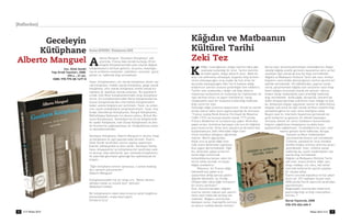 Geceleyin
Kütüphane
Alberto Manguel
Kâ¤›d›n ve Matbaan›n
Kültürel Tarihi
Zeki Tez
Burhan BAYRAM / Kütüphaneci BDK
[Raflardan]
lberto Manguel “Geceleyin Kütüphane” adl›
eserinde, Fransa’daki evinde kurdu¤u 30 bin
kitapl›k kütüphanesinden yola ç›karak de¤iﬂik
kütüphanelerin tarihsel geliﬂimi, oluﬂumu, katalogla-
ma ve s›n›flama sistemleri, özellikleri, sorunlar›, güçlü
yönleri vs. hakk›nda bilgi vermektedir.
Yazar, kütüphaneleri; mit olarak kütüphane, düzen ola-
rak kütüphane, mekân olarak kütüphane, gölge olarak
kütüphane, zihin olarak kütüphane, kimlik olarak kü-
tüphane vb. baﬂl›klar alt›nda anlat›yor. Bu baﬂl›klar›n
içinde; Eski M›s›r kütüphanelerinden Arap kütüphane-
lerine, Çin kütüphanelerinden Roma kütüphanelerine,
kiﬂisel kütüphanelerden internetteki kütüphanelere
kadar uzanan bilgilere yer verilmiﬂtir. Yazar, bu anlat›-
m›n› çeﬂitli anekdotlarla zenginleﬂtirmiﬂtir. Yazar, kita-
b›nda; ‹skenderiye Kütüphanesi, Kongre Kütüphanesi,
Bibliothéque Nationale’nin okuma salonu, British Mu-
seum Kütüphanesi, Kolombiya’n›n k›rsal bölgelerinde
bir eﬂekli kütüphane, Irak Ulusal Kütüphanesi ile Dev-
let Arﬂivlerinin ya¤malanmas› vb. foto¤raflar›yla anlat›-
m› desteklemektedir.
Geceleyin Kütüphane, Alberto Manguel’in okuma, kitap
ve kütüphane ile ilgili yay›nlar›ndan birisidir. Eserin,
Dilek ﬁendil taraf›ndan çevirisi yap›lan yap›lm›ﬂt›r.
Eserde, bibliyografya ve dizin vard›r. Geceleyin Kütüp-
hane; kitapseverler ve kütüphaneciler taraf›ndan zevk-
le okunup, bilgi edinilecek, ayn› zamanda kütüphaneci-
lik alan›nda geçmiﬂten gelece¤e bizi ayd›nlatacak bir
kitapt›r.
“E¤er kütüphane evrenin aynas›ysa, o zaman katalog
da o aynan›n yans›mas›d›r.”
(Alberto Manguel)
Kütüphanesindeki her bir kitap için; “Bütün dertleri
defeden hakiki ve müﬂfik dost” demiﬂtir.
(Abdüllatif Çelebi)
Bir kütüphanenin ideal iﬂlevi birazc›k sahaf tezgâh›na
benzemektedir, orada keﬂif yap›l›r.
(Umberto Eco)
Kâ¤›t, insano¤lunun, bilgiyi üzerine nak›ﬂ gibi
iﬂlemede kulland›¤› bir ürün. Tarihin derinlik-
lerinden gelen, bilgiyi aktar›m arac›. Belki bu
araç icat edilmemiﬂ olmasayd›, bugünkü bilgi birikim-
imizin olamayaca¤›n› ve bu kadar da h›zl› artan bir
durumda olamayaca¤›n› Zeki Tez’in kaleme ald›¤›
kitab›m›z›n sat›rlar› aras›na gizlendi¤ini fark edebiliriz.
Tarihin sat›r aralar›nda o kadar çok bilgi aktar›m
malzemesi kullan›lm›ﬂ ki; kullan›lan bu malzemeler ile
ilgili tarihsel süreci ve yap›m özelliklerini, hangi
medeniyette nas›l bir malzeme kullan›ld›¤› hakk›nda
bilgi içeren bir eser.
‹nsano¤lu kâ¤›t üretimini baﬂarm›ﬂt›r. Ancak he zaman
elinde olan›n› daha iyisini yapma peﬂinde de olmuﬂtur.
“Frans›z zoolog René Antoine Ferchault de Réaumur
(1683–1757), bu konuya yönelik olarak 1719 y›l›nda
Frans›z Akademisi’ne ﬂu baﬂvuruyu yapar: Amerikan
yaban ar›lar›, bizimkine benzeyen çok ince bir kâ¤›ttan
yuva oluﬂtururlar. Onlar bize, paçavra ya da keten bezi
kullanmaks›z›n, bitki liflerinden kâ¤›t üreti-
minin mümkün oldu¤unu ö¤retmek-
tedirler. Belirli a¤açlardan,
böyle ince ve güzel kâ¤›t üret-
mek üzere denemeler yap›lmas›,
bize uygun görünmektedir. E¤er
biz, Amerikan yaban ar›lar›n›n
kendi kâ¤›t üretiminde
kulland›klar›na benzer odun tür-
lerine sahip olursak, en beyaz
kâ¤›d› üretebiliriz.”
Réaumur, bir Frans›z kâ¤›t
fabrikatörüne yaban ar›s›
yuvas›ndan ald›¤› parçay› göster-
di¤inde fabrikatör, bu örne¤i,
Orléans’daki rakip kâ¤›t firmas›n›n
bir ürünü sanm›ﬂt›r!”
Eser, bununla beraber, kâ¤›d›n
üzerine iﬂlenen nak›ﬂ›n yani yaz›n›n
tarihi seyri hakk›nda da bilgi ver-
mektedir. Ma¤ara resimleriyle
baﬂlayan süreç, hiyeroglifle sürmüﬂ
ve yaz›n›n icad›yla devam etmiﬂtir.
Ayr›ca eser, bununla yetinmeyen insano¤lunun, bilgiyi
iﬂledi¤i kâ¤›da estetik görünüm kazand›ran ebru ve hat
sanat›yla ilgili olarak da k›sa bir bilgi içermektedir.
Kâ¤›d›n ve Matbaan›n Kültürel Tarihi adl› eser, biriken
bilgilerin nas›l kitaba dönüﬂtü¤ünün tarihini ayr›nt›l› bir
ﬂekilde vermektedir. Kil tabletlerden, papirüs tomar-
lar›na, parﬂömenden kâ¤›da olan serüvenin nas›l kitap
halini ald›¤›n› kronolojik olarak ele alm›ﬂt›r. Ayr›ca,
kitab›n hangi medeniyette nas›l üretildi¤i hakk›nda
bilgi vermektedir. Antikça¤da, Avrupa’da, Osmanl›’da,
‹slâm dünyas›nda kitap üretiminin nas›l oldu¤u ve kita-
ba, dolay›s›yla bilgiye uygulanan sansür ve daha kötüsü
kitaplar› yok etme ile ilgili olarak tarihten notlarla bilgi
edinebilece¤imiz bir eser olma özelli¤ine sahip.
Bugün nas›l ki, internetin hayat›m›za girmesiyle bil-
ginin kullan›m› ve geliﬂimi, bir dönem baﬂlang›c›
olmuﬂsa, benzer bir süreç matbaan›n bulunmas›yla
bilginin ço¤alt›lmas› kolaylaﬂm›ﬂ ve daha fazla
paylaﬂ›lmas› sa¤lanm›ﬂt›r. ‹nceledi¤imiz bu eser, mat-
baan›n geliﬂim tarihi hakk›nda; Avrupa,
Osmanl› ve M›s›r medeniyetleri
çerçevesinde bizlere ›ﬂ›k tutmaktad›r.
Ciltleme, sanatsal bir ürün olmakla
birlikte kitab›n ömrünü artt›rma amac›
gütmektedir. Eser, ciltleme sanat›
hakk›nda da, çeﬂitli medeniyetleri ele
alarak bilgi vermektedir.
Kâ¤›d›n ve Matbaan›n Kültürel Tarihi
adl› eser, k›saca bizlere, kâ¤›t, yaz›,
kitap, matbaa, cilt, ebru, hat sanat›
üzerinde kültürel bir gezinti yaﬂatan
bir üsluba sahip.
Eserin sonunda kaynakça ve kiﬂi adlar›
dizini var. 327 sayfadan oluﬂan eser,
2008 y›l›nda Doruk yay›nc›l›k taraf›ndan
yay›nlanm›ﬂt›r.
Ma¤aradaki resimlerden elektronik
yay›nc›l›¤a bilgi ve bilgi materyalleri…
Sonras›..?
A
K
BDK Nisan 20106 Nisan 2010 BDK 7
Çev. Dilek ﬁendil
Yap› Kredi Yay›nlar›, 2008.
295 s. ; 21 sm.
ISBN: 978-975-08-1477-8
Doruk Yay›nc›l›k, 2008
978-975-553-490-9
 