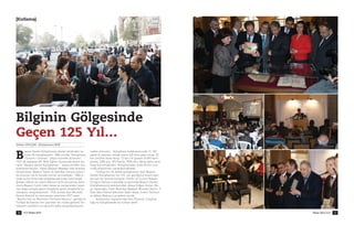 Bilginin Gölgesinde
Geçen 125 Y›l…
Volkan GÜLÇEK / Kütüphaneci BDK
[Kutlama]
eyaz›t Devlet Kütüphanesi devlet taraf›ndan ku-
rulan ilk kütüphanedir. 1884 y›l›nda “Kütüphane-
i Umumi-i Osmani” ad›yla hizmete aç›lm›ﬂt›r.
1961’de toplanan VII. Milli E¤itim ﬁuras›nda al›nan ka-
rarla “Beyaz›t devlet Kütüphanesi “ ad›yla yeniden teﬂ-
kilatland›r›lm›ﬂt›r. Halen Beyaz›t Meydan›’nda ‹stanbul
Üniversitesi, Beyaz›t Camii ve Sahaflar Çarﬂ›s› aras›n-
da bulunan tarihi binada hizmet vermektedir. 1884 y›-
l›nda aç›l›ﬂ töreninde kütüphanede kitap bulunmad›-
¤›ndan raflara bir tak›m Nâima Tarihi konulmuﬂ daha
sonra Beyaz›t Camii’nden tekke ve zaviyelerden topla-
nan ba¤›ﬂ yoluyla gelen kitaplarla gelen kitaplarla ko-
leksiyonu zenginleﬂmiﬂtir. 1934 y›l›nda Gazi Mustafa
Kemal Atatürk’ün talimat›yla ç›kart›lan 2527 say›l›
“Basma Yaz› ve Resimleri Derleme Kanunu” gere¤ince
Türkiye’de bas›lan her yay›ndan bir nüsha gelmesi ko-
leksiyon çeﬂidinin ve say›s›n›n daha zenginleﬂmesine
neden olmuﬂtur. Kütüphane koleksiyonunda 11.120
adedi el yazmas› olmak üzere 600 bine yak›n kitap, 26
bin çeﬂitten fazla dergi, 12 bin cilt gazete 24.893 kart-
postal, 2304 pul, 393 harita, 7055 afiﬂ, 4bine yak›n sesli
kitap bulunmaktad›r. Kütüphaneden y›lda 50 bin civa-
r›nda araﬂt›rmac› yararlanmaktad›r.
Türkiye’nin ilk devlet kütüphanesi olan Beyaz›t
Devlet Kütüphanesi’nin 125. y›l› geçti¤imiz kas›m ay›n-
da özel bir törenle kutland›. Kültür ve Turizm Bakan›
Ertu¤rul Günay’›n kat›ld›¤› programda Beyaz›t Devlet
Kütüphanesine katk›lar›ndan dolay› Do¤an H›zlan, Be-
ﬂir Ayvazo¤lu, Fatih Belediye Baﬂkan› Mustafa Demir, ‹l
Özel ‹dare Genel Sekreteri Sabri Kaya, ‹zzetin Öztosun
ve Ayhan Babuﬂcu’ya plaket verildi.
Kutlamalar kapsam›nda Ünlü Piyanist Tuluyhan
U¤urlu kütüphanede bir konser verdi.
B
BDK Nisan 201010 Nisan 2010 BDK 11
 