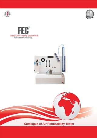 FEC
R
World Class Testing Equipments
An ISO 9001 Certified Co.
Catalogue of Air Permeability Tester
 