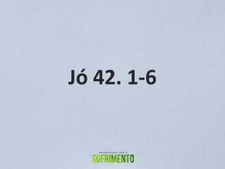 Jó 42. 1-6
 