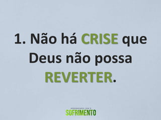 1. Não há CRISE que
Deus não possa
REVERTER.
 