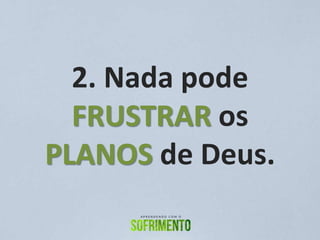 2. Nada pode
FRUSTRAR os
PLANOS de Deus.
 
