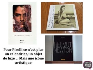 Pour Pirelli ce n’est plus
un calendrier, un objet
de luxe … Mais une icône
artistique
 