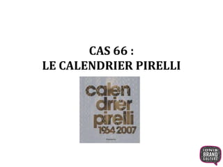 CAS 66 :
LE CALENDRIER PIRELLI
 
