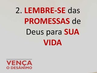 2. LEMBRE-SE das
PROMESSAS de
Deus para SUA
VIDA
 