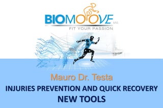 INJURIES PREVENTION AND QUICK RECOVERY
NEW TOOLS
Mauro Dr. Testa
 