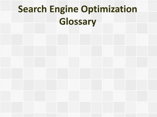 Search Engine Optimization
         Glossary
 