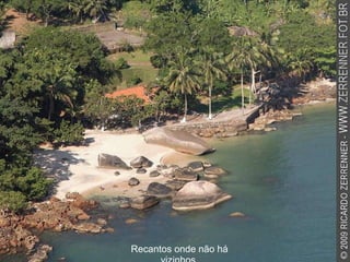 Recantos onde não há vizinhos. 