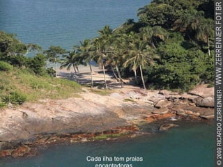 Cada ilha tem praias encantadoras. 