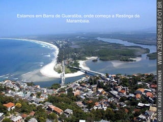 Estamos em Barra de Guaratiba, onde começa a Restinga da Marambaia. 