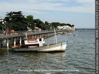 Famosa por seus vários restaurantes de frutos do mar. 