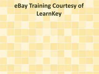 eBay Training Courtesy of
        LearnKey
 