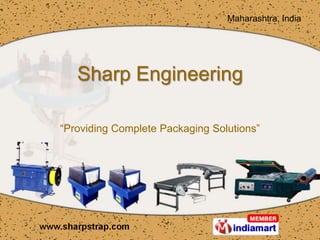 Maharashtra, India




   Sharp Engineering

“Providing Complete Packaging Solutions”
 