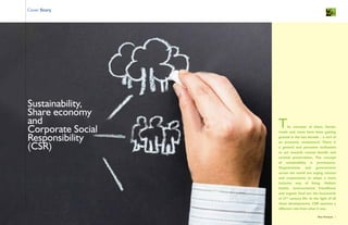 4New Horizons 5New Horizons
Cover Story
Sustainability,
Share economy
and
Corporate Social
Responsibility
(CSR)
The concepts of share, barter,
resale and reuse have been gaining
ground in the last decade – a sort of
an economic renaissance! There is
a general and pervasive inclination
to act towards mutual benefit and
societal preservation. The concept
of sustainability is prominance.
Organizations and governments
across the world are urging citizens
and corporations to adopt a more
inclusive way of living. Holistic
health, environmental friendliness
and organic food are the buzzwords
of 21st
century life. In the light of all
these developments, CSR assumes a
different role from what it was.
 