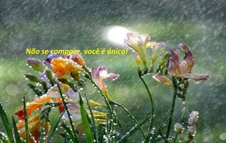 Não se compare, você é único!
 