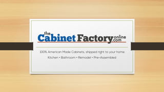100% American Made Cabinets, shipped right to your home.
Kitchen • Bathroom • Remodel • Pre-Assembled
 
