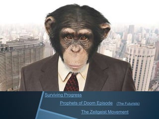 Surviving Progress
The Zeitgeist Movement
Prophets of Doom Episode (The Futurists)
 