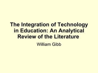The Integration of Technology in Education: An Analytical Review of the Literature  William Gibb 