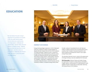 10POLLUTION PROBE2014–15 ANNUAL REPORT
Energy ExchangeEDUCATION
Energy Exchange began operations in 2014. Dedicated
staff and a network of experts worked together to
develop the key initiatives that will form the foundation
of Energy Exchange‘s ongoing success in measuring
energy literacy levels among priority audiences across
Canada and designing effective learning experiences
that enhance energy systems understanding. Foremost
among these initiatives was a comprehensive survey
of Canadians, conducted in collaboration with the
University of New Brunswick, Cornell University and the
University of Alberta, to baseline energy literacy levels.
As well, a series of consultative forums with decision-
makers in federal, provincial and municipal governments,
as well as from Canada’s manufacturing sector, were
held to identify and evaluate the nation’s most urgent
energy literacy needs.
The volunteer Learning Council, central to the governance
of Energy Exchange, was also established this fiscal year.
2014 November. Pollution Probe and Student Energy,
an organization focused on energy literacy and based in
Calgary, signed a memorandum of understanding to work
together toward a shared goal of measurably improving
the energy literacy of all Canadians.
EDUCATION
“We truly believe that given energy’s
importance for prosperity and quality
of life, the public benefits greatly
from an enhanced understanding
of energy systems, challenges and
opportunities,” said Kali Taylor, Executive
Director of Student Energy. “Together,
we can achieve far more than we ever
could apart, and this is why we
are thrilled to collaborate with Pollution
Probe. We want to push the needle
on energy literacy.”
Energy Exchange
 