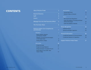 3POLLUTION PROBE2014–15 ANNUAL REPORT
About Pollution Probe 2
Board of Directors 4
Staff  4
Interns4
Message from the Chief Executive Officer 5
The First Green Wave 6
Pollution Probe’s Core Competencies
and Activities 7
RESEARCH 7
	 Electric Mobility Adoption
	 and Prediction (EMAP)  7
	 Adoption of Fuel-Saving Technologies
	 in the Freight Sector  8
	 Finding Worth in Waste  9
EDUCATION10
	 Energy Exchange  10
	 Energy Exchange Magazine  11
	 Energy Exchange Consultative Forums  12
	 Home Safety for your KIDS‘ Sake:
	 Check it Today  13
	
ENGAGEMENT 14
		 Annual Gala Dinner  14
		 Pollution Probe on Demand  17
	POLICY 19
		 New Government Regulations  19
		 Expert Roundtable on Emerging Off-Road 		
		 Vehicle Technologies  20
		 Expert Roundtable on Biofuels  21
Donor Recognition 22
	Individual Donors  22
	Sponsors and Major Supporters  25
Financial Information 26
	Condensed Statement of Financial Position  26
	Condensed Statement of Operations  26
Support Pollution Probe Today! 27
CONTENTS
 