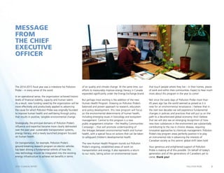 5POLLUTION PROBE2014–15 ANNUAL REPORT
MESSAGE
FROM
THE CHIEF
EXECUTIVE
OFFICER
The 2014-2015 fiscal year was a milestone for Pollution
Probe – in every sense of the word.
In an operational sense, the organization achieved historic
levels of financial stability, capacity and human talent.
As a result, new funding raised by the organization will be
more effectively and productively applied to advancing
the cause for which Pollution Probe was originally founded:
to improve human health and well-being through policy
that results in positive, tangible environmental change.
Strategically, the principal domains of Pollution Probe’s
influence and expertise became more clearly delineated
over the past year: sustainable transportation systems,
energy literacy, and a newly launched program focused
on human health.
On transportation, for example, Pollution Probe’s
ground-breaking research program on electric vehicles
has been driving a fundamental rethink of how this
new technology should be integrated into the existing
energy infrastructure to achieve net benefits in terms
of air quality and climate change. At the same time, our
efforts to measurably improve energy literacy in Canada
expanded significantly under the Energy Exchange brand.
But perhaps most exciting is the addition of the new
Human Health Program. Drawing on Pollution Probe’s
balanced and proven approach to research, education
and policy development, this new program will focus
on the environmental determinants of human health,
including emerging issues in toxicology and ecosystem
management. Central to this program is a new
public engagement initiative – the Healthy Communities
Campaign – that will promote understanding of
the linkages between environmental health and human
health, with a special focus on actions that can be taken
to safeguard children’s developmental health.
The new Human Health Program rounds out Pollution
Probe’s ongoing, established areas of work on
transportation and energy. It also represents a return
to our roots, taking action on environmental issues
that touch people where they live – in their homes, places
of work and within their communities. Expect to hear much
more about this program in the year to come!
Not since the early days of Pollution Probe more than
45 years ago has the world seemed as poised as it is
now for an environmental renaissance. I believe that in
the next two decades we will experience fundamental
changes in policies and practices that will put us on the
path to a decarbonized global economy. And I believe
that we will also see an emerging recognition of how
new toxic substances in the environment are substantially
contributing to the rise in chronic disease, requiring
innovative approaches to chemicals management. Pollution
Probe’s key program areas perfectly position it to play
an instrumental role in advancing the interests of
Canadian society as this seismic global shift takes hold.
Your generous and enlightened support of Pollution
Probe is making all of this possible. On behalf of today’s
generation and of the generations of Canadians yet to
come, thank you!
 
