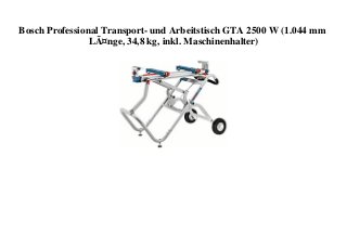 Bosch Professional Transport- und Arbeitstisch GTA 2500 W (1.044 mm
LÃ¤nge, 34,8 kg, inkl. Maschinenhalter)
 
