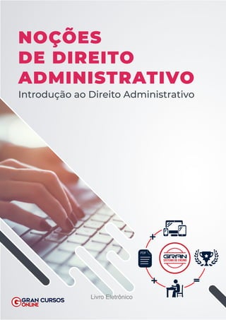 SISTEMA DE ENSINO
NOÇÕES
DE DIREITO
ADMINISTRATIVO
Introdução ao Direito Administrativo
Livro Eletrônico
 