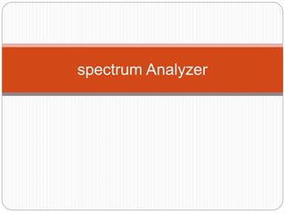 spectrum Analyzer
 